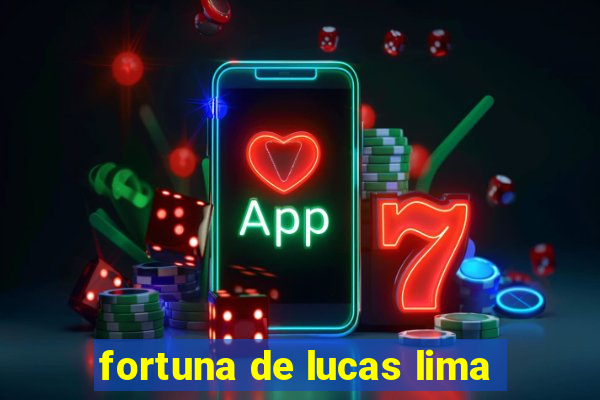 fortuna de lucas lima